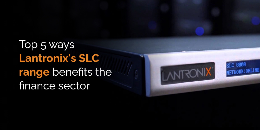 Top 5 ways Lantronix's SLC range benefits the finance sector blog cover image, with the SLC range for sale