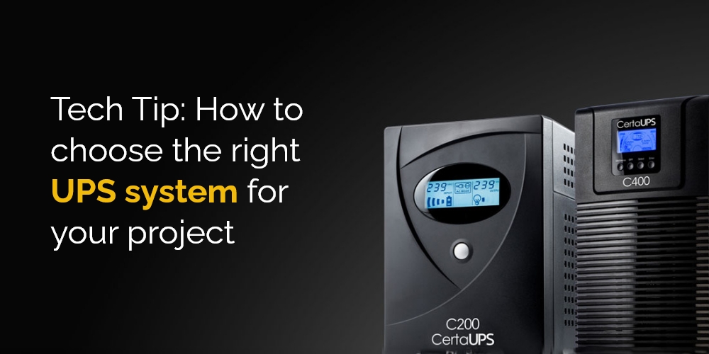 Tech Tip: How to choose the right UPS system for your project