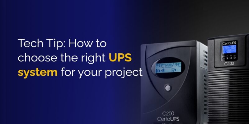 Tech Tip: How to choose the right UPS system for your project