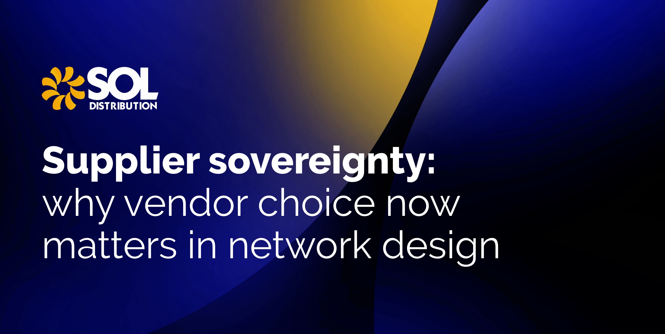 Supplier sovereignty: why vendor choice now matters in network design