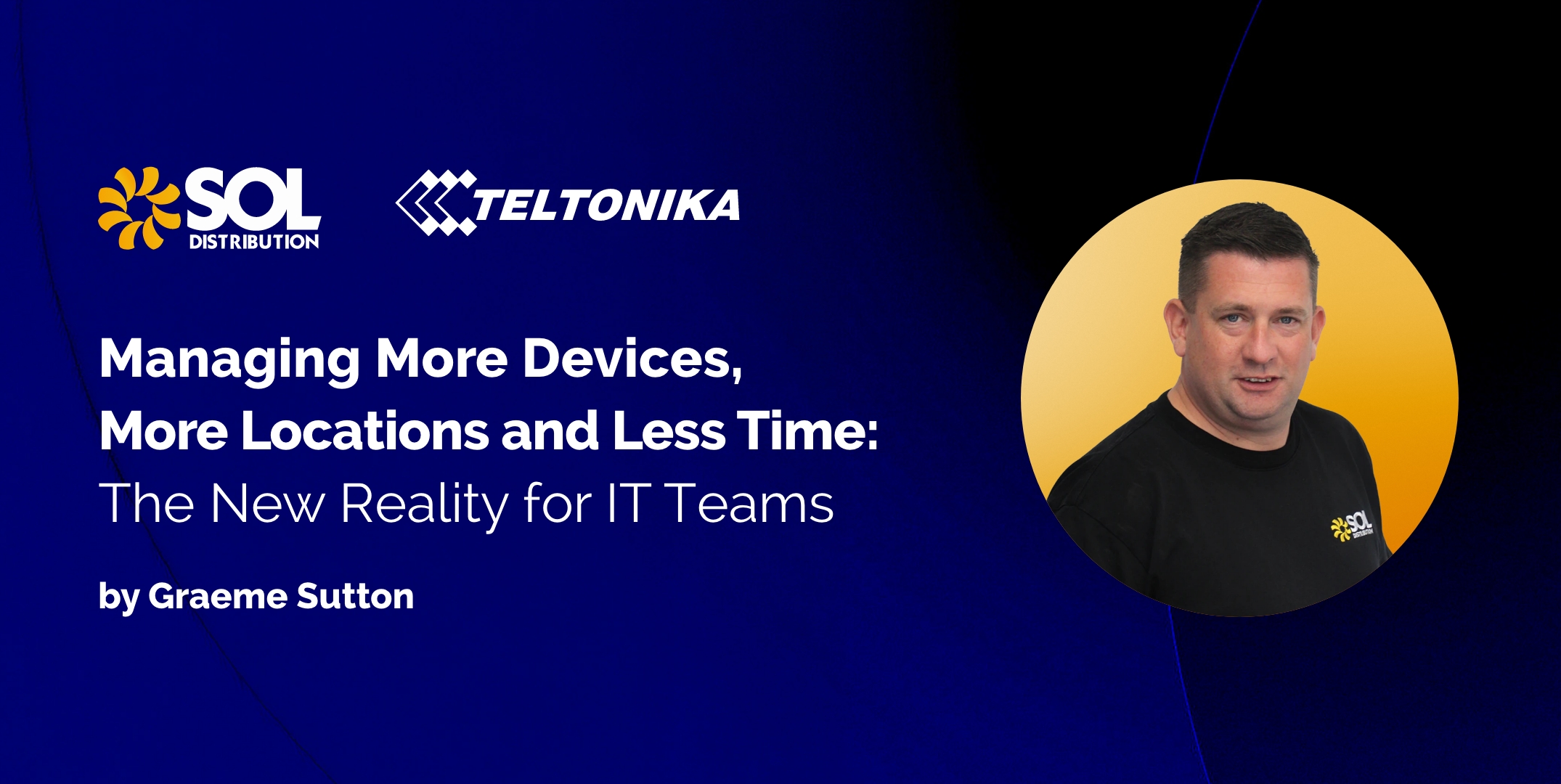 Managing more devices, more locations and less time: the new reality for IT teams